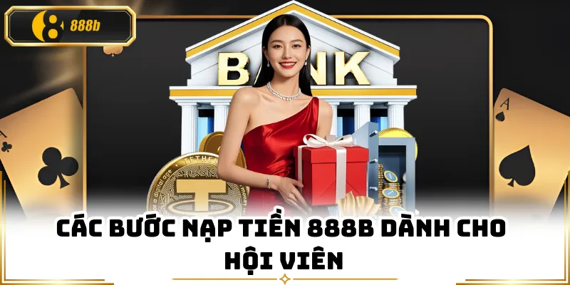 Các bước nạp tiền 888B dành cho hội viên
