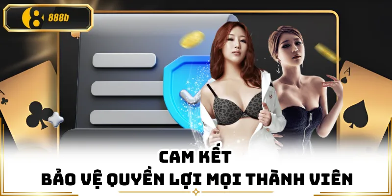 Cam kết bảo vệ quyền lợi mọi thành viên