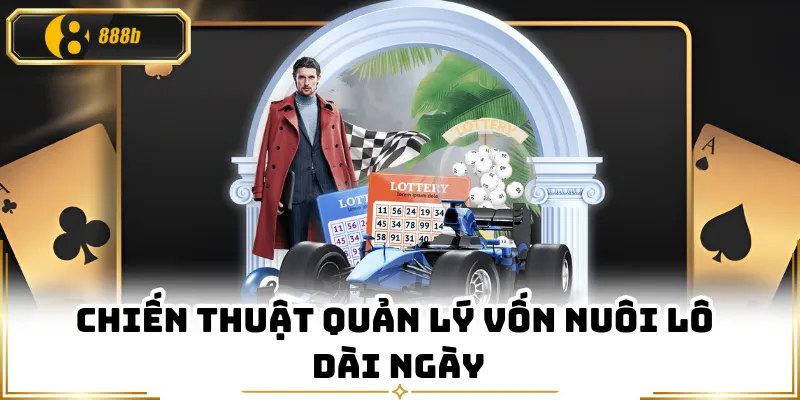 Chiến thuật quản lý vốn nuôi lô dài ngày