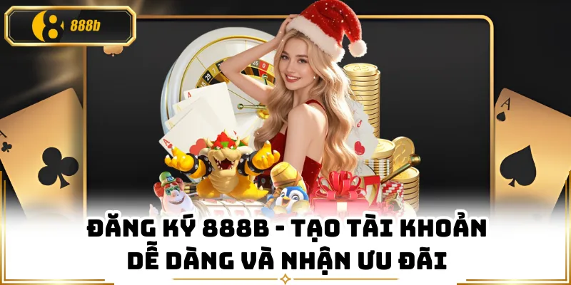 Đăng Ký 888B - Tạo Tài Khoản Dễ Dàng Và Nhận Ưu Đãi