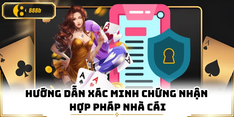Hướng dẫn xác minh chứng nhận hợp pháp nhà cái