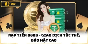 Nạp Tiền 888B - Giao Dịch Tức Thì, Bảo Mật Cao