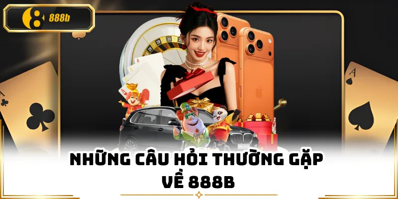 Những câu hỏi thường gặp về 888B