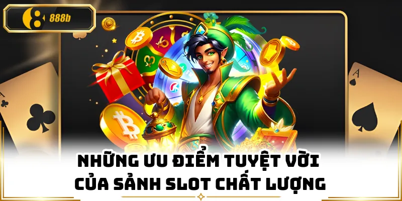 Những ưu điểm tuyệt vời của sảnh slot chất lượng