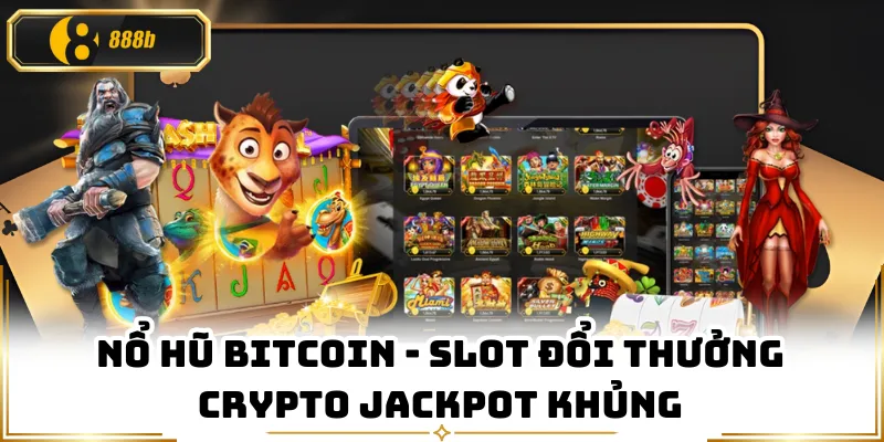 Nổ Hũ Bitcoin - Slot Đổi Thưởng Crypto Jackpot Khủng