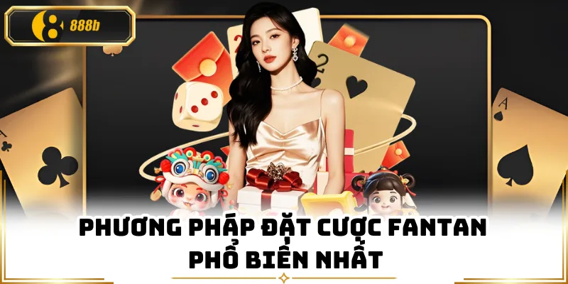 Phương pháp đặt cược Fantan phổ biến nhất