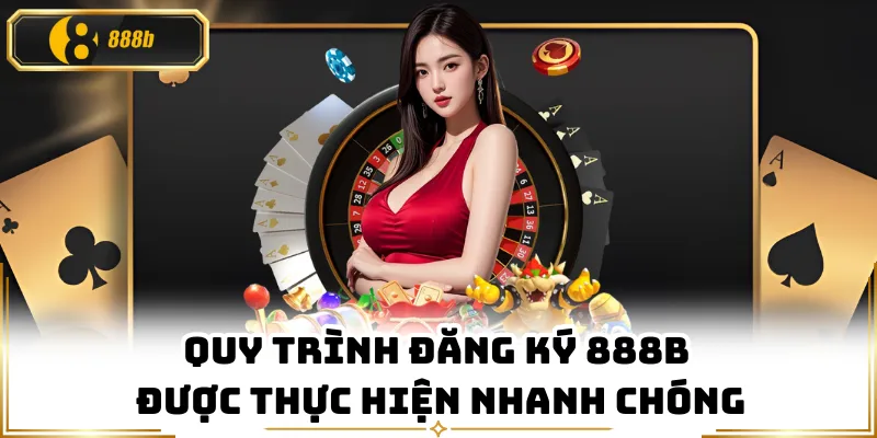 Quy trình đăng ký 888B được thực hiện nhanh chóng