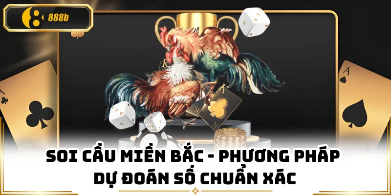 Soi Cầu Miền Bắc - Phương Pháp Dự Đoán Số Chuẩn Xác