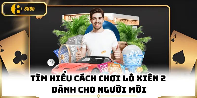 Tìm hiểu cách chơi lô xiên 2 dành cho người mới