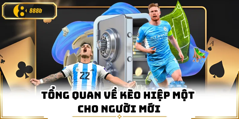 Tổng quan về kèo hiệp một cho người mới