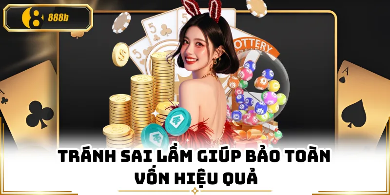 Tránh sai lầm giúp bảo toàn vốn hiệu quả